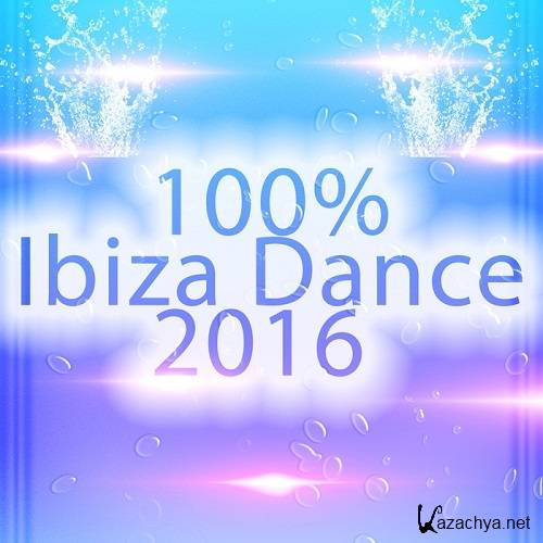 100% Ibiza Dance 2016 (Tropical Future House Essential) (2016)