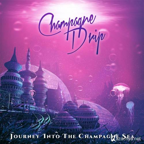 Champagne Drip - Journey Into The Champagne Sea EP (2015)