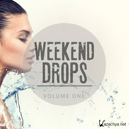 Weekend Drops, Vol. 1 (Ultimate Fresh House Beats) (2016)