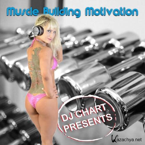 DJ Chart Presents: Muscle Building Motivation (2016)