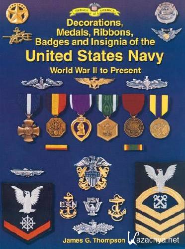  James G. Thompson. Decorations, Medals, Ribbons, Badges & Insignia of the United States Navy World War II to Present    
