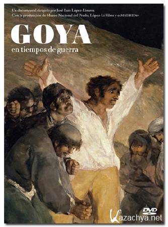   .     / Museo Naional del Prado. Goya en tiempos de guerra (2008) DVB