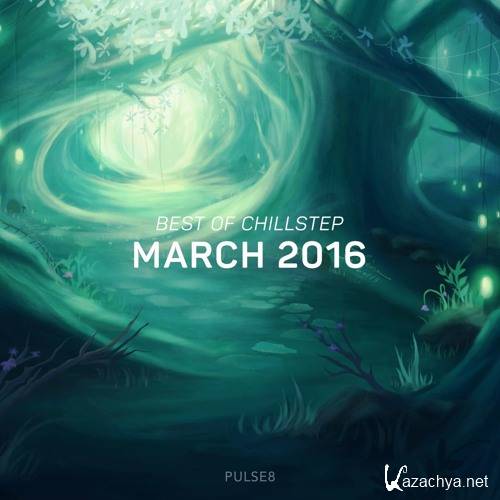 Pulse8 - Best Of Chillstep: March 2016 (2016)