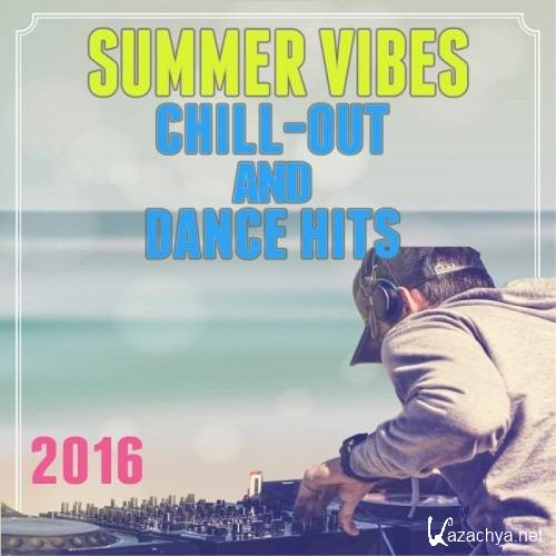 Summer Vibes Chill Out And Dance Hits (2016)