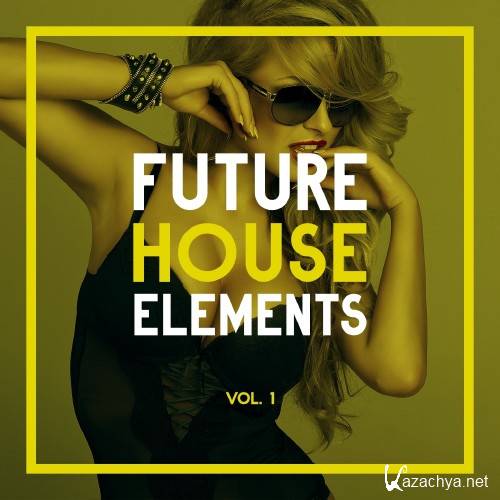 Future House Elements, Vol. 1 (2016)