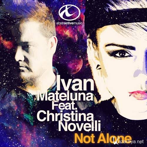 Ivan Mateluna & Christina Novelli - Not Alone (Remixes) (2016)
