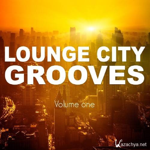Lounge City Grooves, Vol. 1 (Finest Chillhouse, Lounge And Chill Beats) (2016)