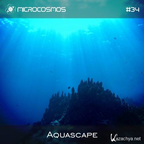 Aquascape - Microcosmos Chillout & Ambient Podcast 034 (2016)