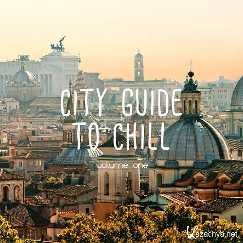 City Guide To Chill, Vol. 1 (Relaxing City Vibes) (2016)