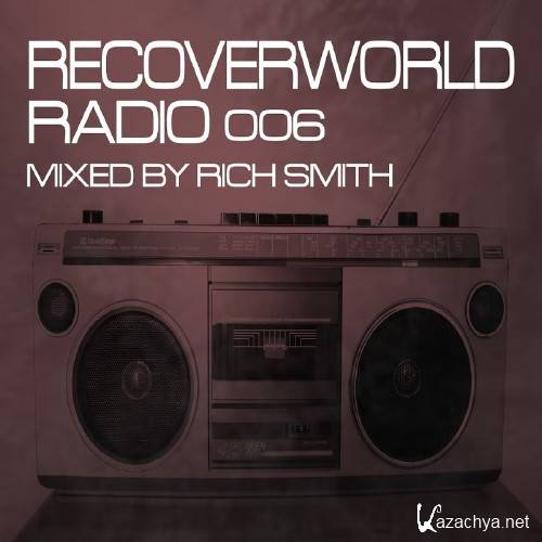 Recoverworld Radio 006 (Mixed by Rich Smith) (2016)