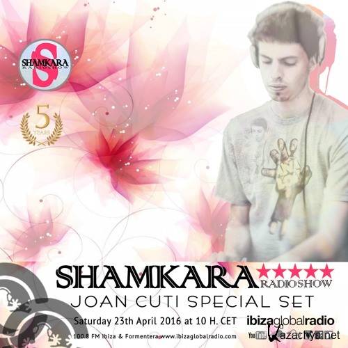 Joan Cuti - Shamkara Radio Show #103 @ Ibiza Global Radio (2016)