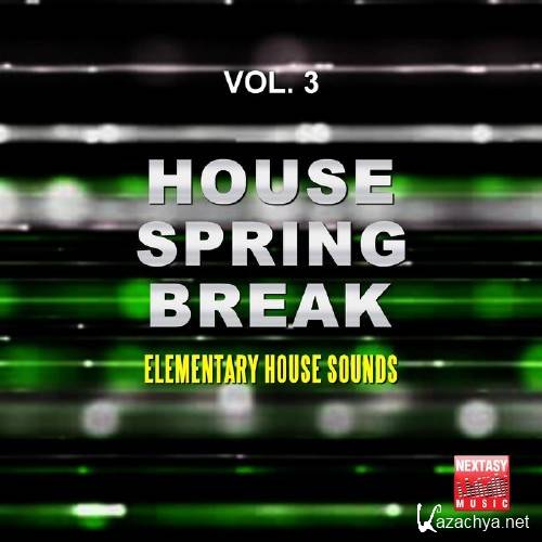 House Spring Break, Vol. 3 (Elementary House Sounds) (2016)