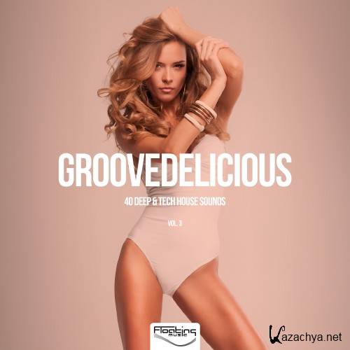 Groovedelicious, Vol. 3 (40 Deep & Tech House Sounds) (2016)