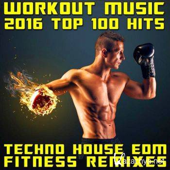 Workout Music 2016 Top 100 Hits Techno House EDM Fitness Remixes
