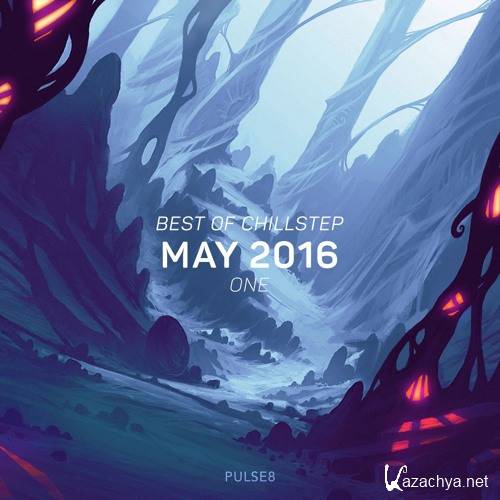 Pulse8 - Best of Chillstep: May 2016 #1 (2016)