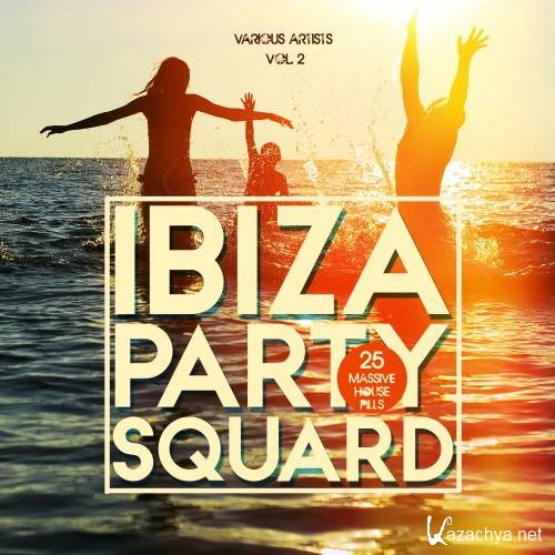 Ibiza Party Squad, Vol. 2 (25 Massive House Pills) (2016)