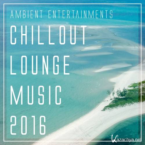 Ambient Entertainments Chillout Lounge Music 2016 (2016)