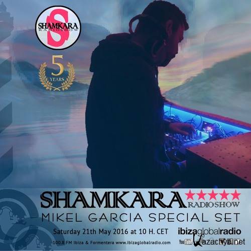 Mikel Garcia - Shamkara Radio Show #107 @ Ibiza Global Radio (2016)