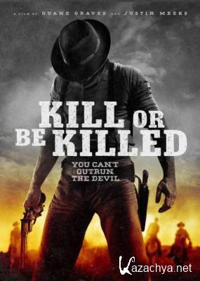   / Kill or Be (2015) WEB-DLRip / WEB-DL