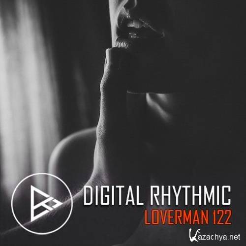 Digital Rhythmic - Loverman 122 KissFM 2.0 Radio Show (2016)