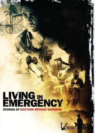   .    "  "  / Living in Emergency: Stories of Doctors Without Borders (2008) DVDRip