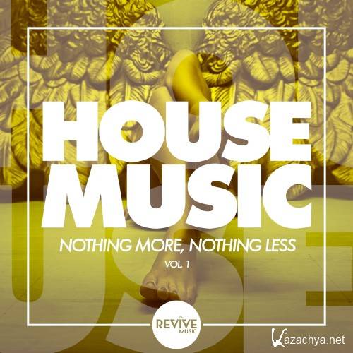 HOUSE MUSIC - Nothing More, Nothing Less, Vol. 1 (2016)