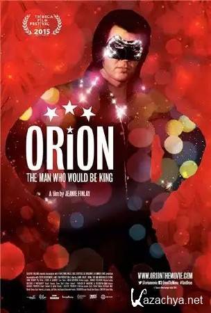 : ,     / Orion: The Man Who Would Be King (2015) TVRip 