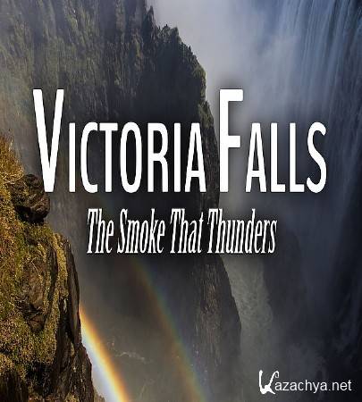  .   -   / Victoria Falls - The Smoke that Thunders (2009) HDTVRip (720p)