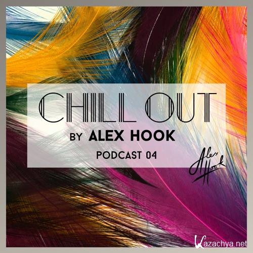 Alex Hook - Chill Out Podcast 04 (2016)