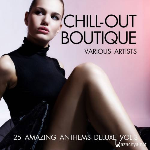 Chill-Out Boutique (25 Amazing Anthems Deluxe), Vol. 3 (2016)