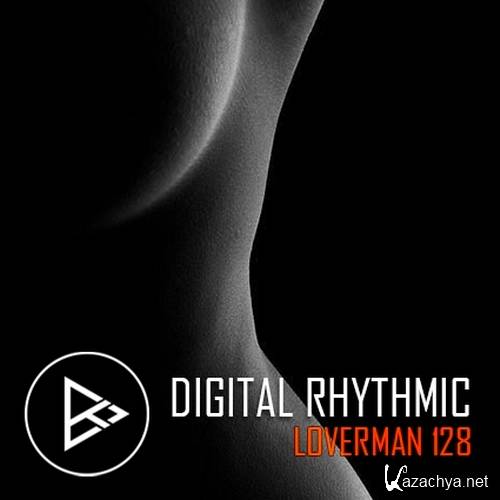 Digital Rhythmic - Loverman 128 KissFM 2.0 Radio Show (2016)