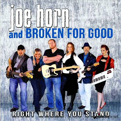 Joe Horn & Broken For Good - Right Where You Stand (2016)