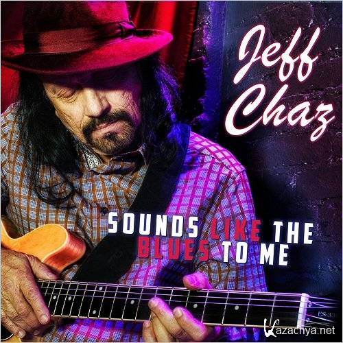 Jeff Chaz - Sounds Like The Blues To Me (2016)