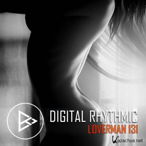Digital Rhythmic - Loverman 131 KissFM 2.0 Radio Show (2016)