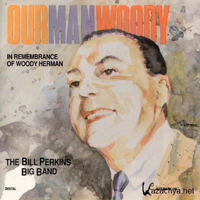 The Bill Perkins Big Band - Our Man Woody (1991)