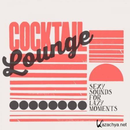 VA - Cocktail Lounge: Sexy Sounds for Lazy Moments (2016)