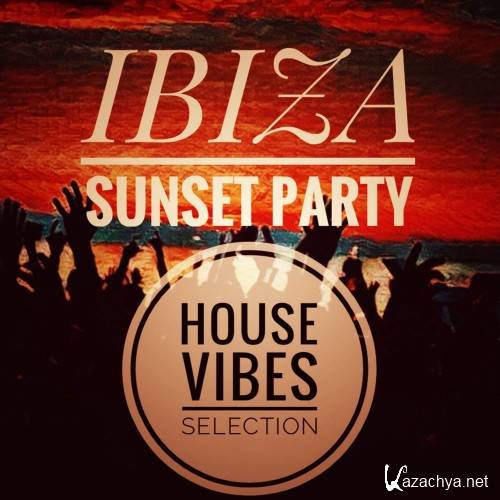 Ibiza Sunset Party (House Vibes Selection) (2016)
