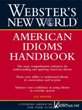 Gail Brenner. Webster's New World American Idioms Handbook 