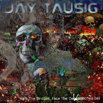 Jay Tausig - Walk The Bridges, Face The Demons (2016)