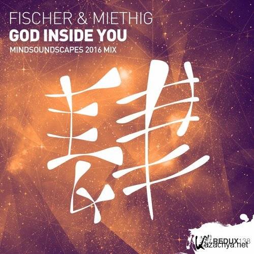 Fischer & Miethig - God Inside You (Mindsoundscape 2016 Mix) (2016) Fischer & Miethig - God Inside You (Mindsoundscape 2016 Mix) (2016)