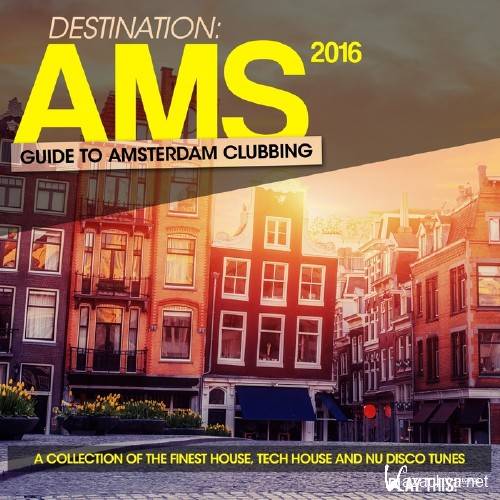 Destination AMS - Guide To Amsterdam Clubbing 2016 (2016)