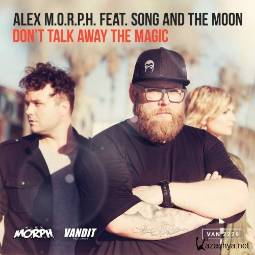Alex M.o.r.p.h. & Song And The Moon - Dont Talk Away The Magic (2016)
