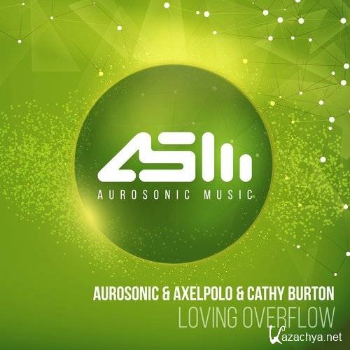 Aurosonic & AxelPolo & Cathy Burton - Loving Overflow (2016)