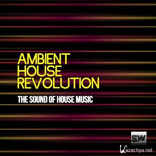 Ambient House Revolution (The Sound of House Music) (2016)