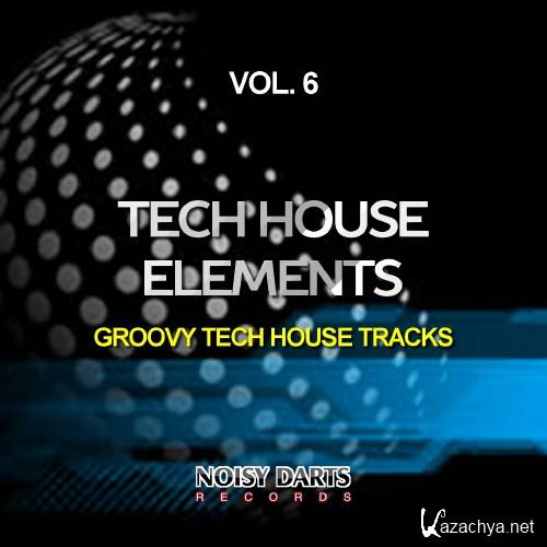 Tech House Elements, Vol. 6 (Groovy Tech House Tracks) (2016)