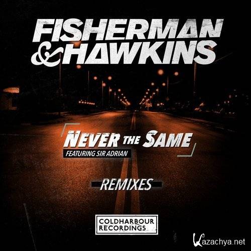 Fisherman & Hawkins & Sir Adrian - Never The Same (Remixes) (2016)