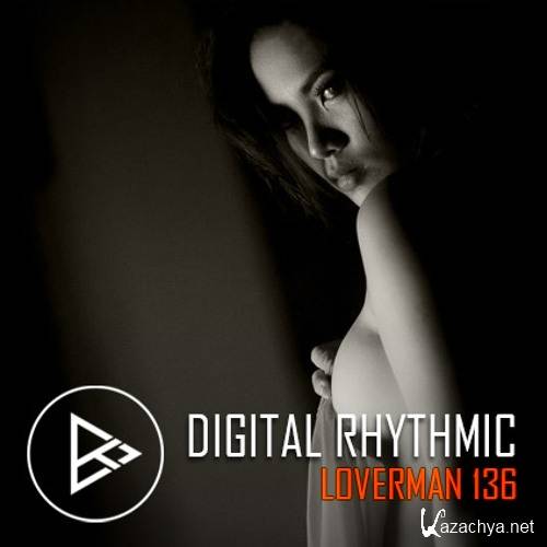 Digital Rhythmic - Loverman 136 KissFM 2.0 Radio Show (2016)