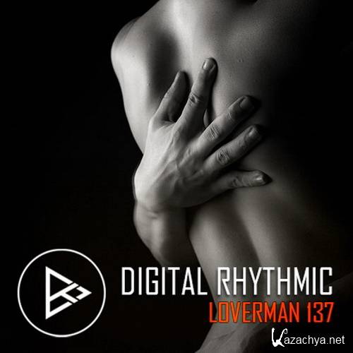 Digital Rhythmic - Loverman 137 KissFM 2.0 Radio Show (2016)
