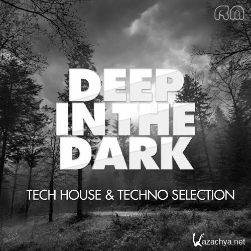 Deep In The Dark - Tech House & Techno Selection (2016)