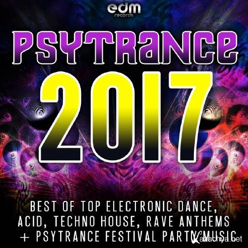 Psytrance 2017: Best Of Top Electronic Dance, Acid Techno, Hard House & Rave Festival Anthems (2016)
